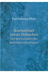 Briefwechsel zweier Deutschen Ziel und Aufgaben des deutschen Liberalismus