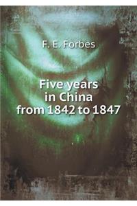 Five years in China from 1842 to 1847
