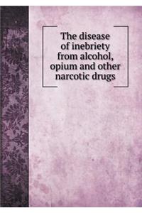 The Disease of Inebriety from Alcohol, Opium and Other Narcotic Drugs