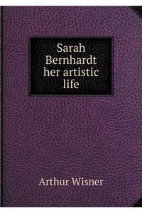 Sarah Bernhardt Her Artistic Life