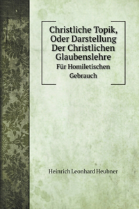 Christliche Topik, Oder Darstellung Der Christlichen Glaubenslehre