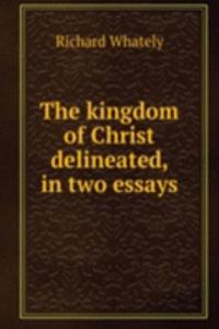 kingdom of Christ delineated, in two essays