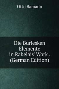 Die Burlesken Elemente in Rabelais' Work . (German Edition)