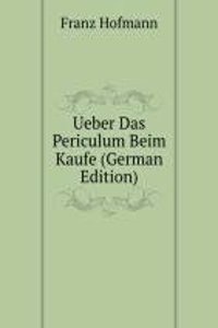 Ueber Das Periculum Beim Kaufe (German Edition)