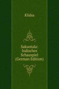 Sakuntala: Indisches Schauspiel (German Edition)