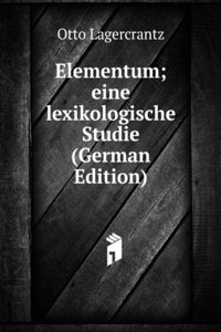 Elementum; eine lexikologische Studie (German Edition)