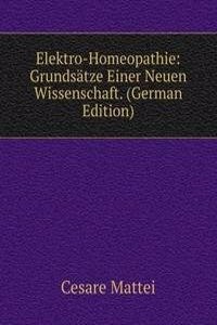 Elektro-Homeopathie: Grundsatze Einer Neuen Wissenschaft. (German Edition)