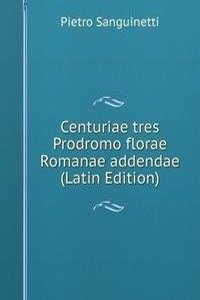 Centuriae tres Prodromo florae Romanae addendae (Latin Edition)