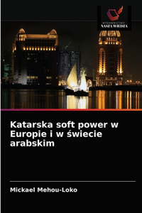 Katarska soft power w Europie i w świecie arabskim