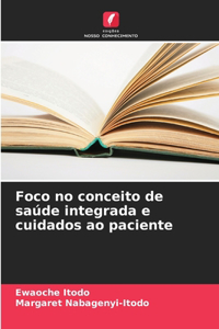 Foco no conceito de saúde integrada e cuidados ao paciente