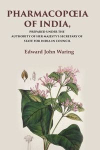 PharmacopÅ“ia of India Prepared Under the Authority of Her Majesty's Secretary of State for India in Council [Hardcover]