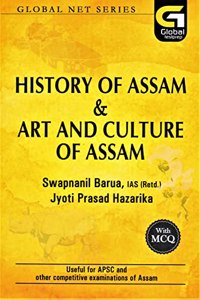 GLOBAL NET SERIES : HISTORY OF ASSAM & ART AND CULTURE OF ASSAM : USEFUL FOR APSC AND OTHER COMPETITIVE EXAMINATIONS OF ASSAM WITH MCQ : ENGLISH MEDIUM.