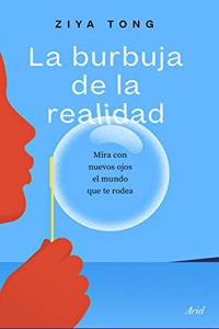 La burbuja de la realidad: Mira con nuevos ojos el mundo que te rodea