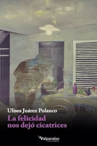 La felicidad nos dejo cicatrices