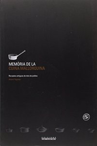 Memoria de la cuina mallorquina : receptes antigues de tots els pobles