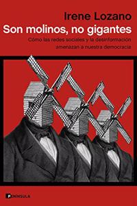 Son molinos, no gigantes: Como las redes sociales y la desinformacion amenazan a nuestra democracia