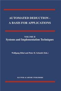 Automated Deduction - A Basis for Applications Volume I Foundations - Calculi and Methods Volume II Systems and Implementation Techniques Volume III Applications