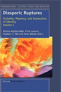 Diasporic Ruptures: Globality, Migrancy, and Expressions of Identity; Volume I