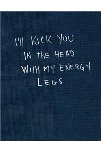 I'll Kick You in the Head with My Energy Legs