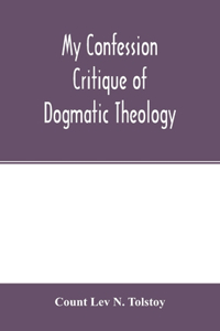My confession; Critique of dogmatic theology