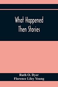 What Happened Then Stories