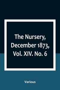 The Nursery, December 1873, Vol. XIV. No. 6