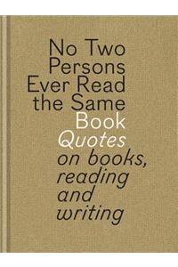 No Two Persons Ever Read the Same Book: Quotes on Books, Reading and Writing
