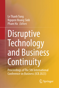 Disruptive Technology and Business Continuity: Proceedings of the 5th International Conference on Business (ICB 2023)