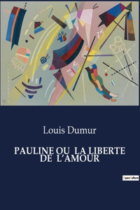 Pauline Ou La Liberte de l'Amour