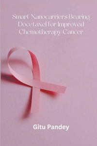 Smart Nanocarriers Bearing Docetaxel for Improved Chemotherapy Cancer