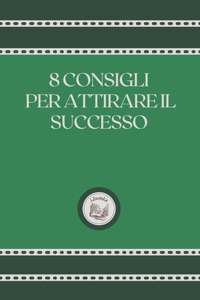 8 Consigli Per Attirare Il Successo