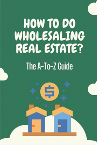 How To Do Wholesaling Real Estate?