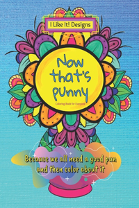 Now that's punny Coloring Book: Coloring Book for Everyone; Because we all need a good pun and color about it