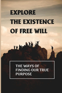 Explore The Existence Of Free Will