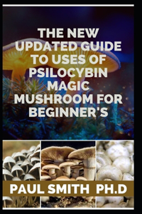 New Updated Guide to Uses of Psilocybin Magic Mushroom for Beginner's