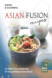 Exotic & Flavorful Asian Fusion Recipes