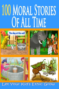 100 Moral Stories Of All Time: Stories For Kids' Ethic Grow