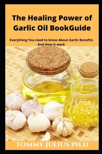 The Healing Power of Garlic Oil BookGuide