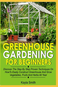 Greenhouse Gardening For Beginners