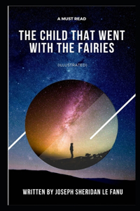 The Child That Went With The Fairies (Illustrated)