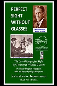 Perfect Sight Without Glasses - The Cure Of Imperfect Sight By Treatment Without Glasses