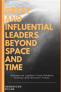 Great and Influential Leaders Beyond Space and Time