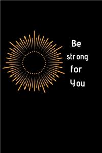 Be strong for you