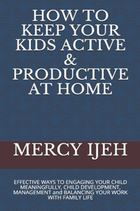 How to Keep Your Kids Active & Productive at Home