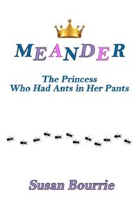 Meander: The Princess Who Had Ants in Her Pants