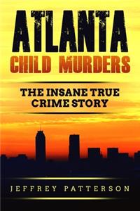 Atlanta Child Murders: The Insane True Crime Story