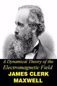 A Dynamical Theory of the Electromagnetic Field