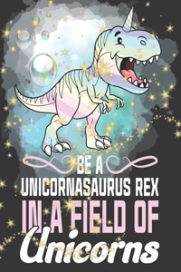 Be A Unicornasaurus Rex In A Field Of Unicorns