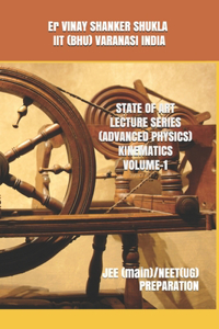 State of Art Lecture Series (Advanced Physics) Kinematics Volume-1