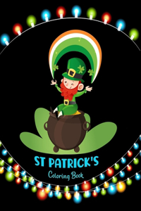 st patricks coloring book: Happy Saint Patrick's Day Coloring Book for Kids - St Patrick's Day Gift Ideas for Girls and Boys